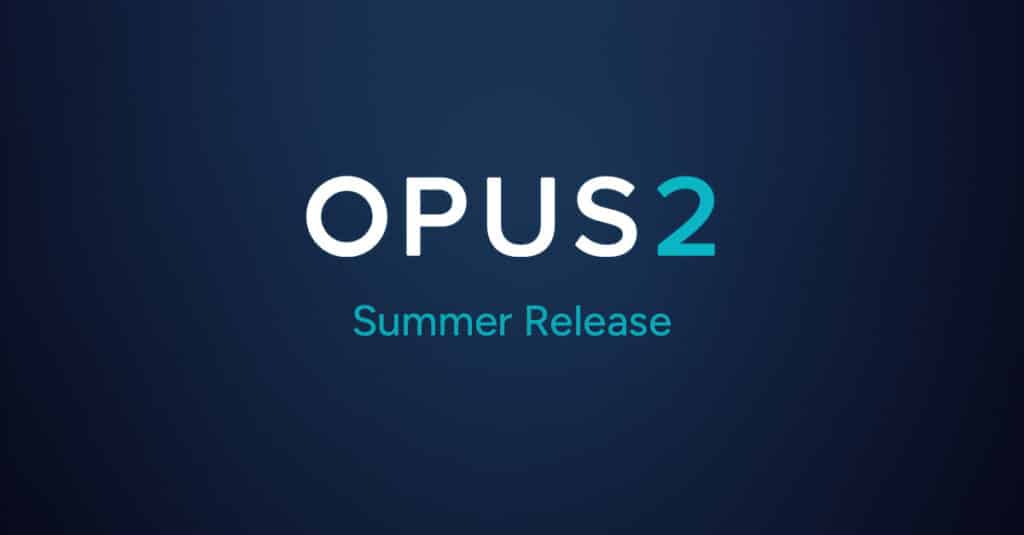 Opus 2 Summer Release Announcement