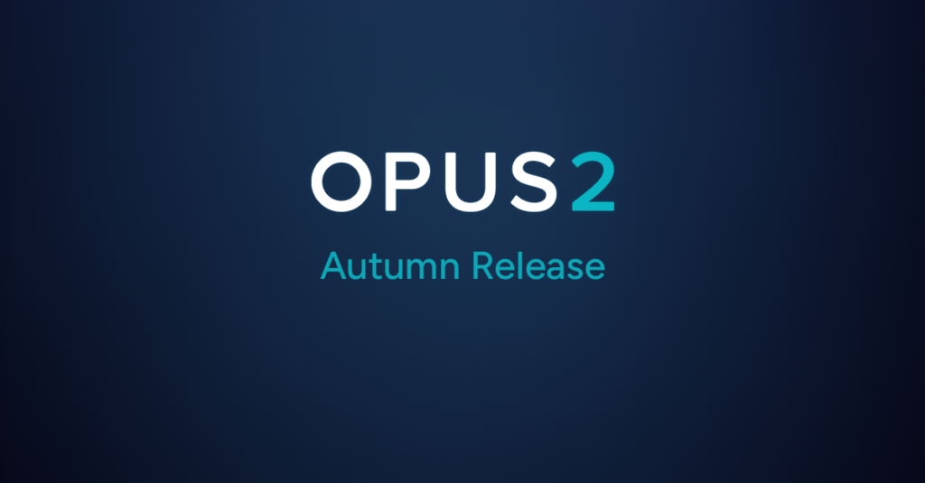 Opus 2 Autumn release 2024