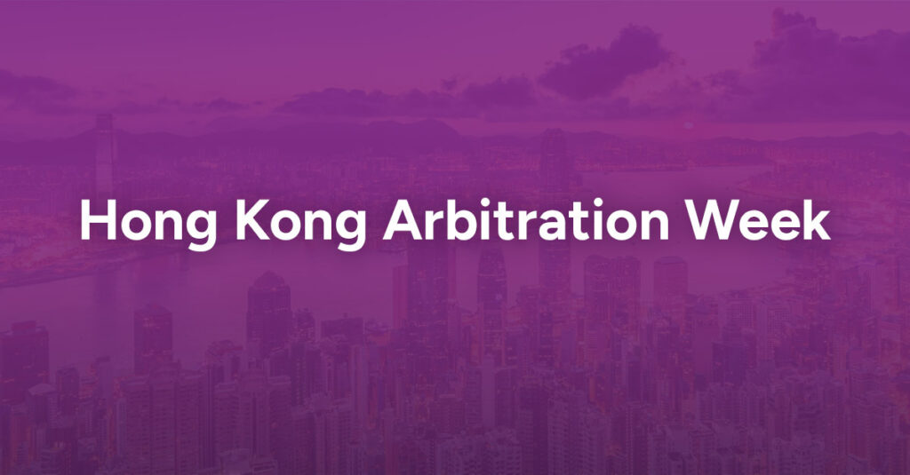 Takeaways from Hong Kong Arbitration Week 2024